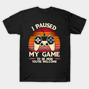 I paused my game to be here T-Shirt